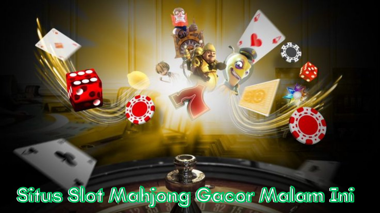 Situs-Slot-Mahjong-Gacor-Malam-Ini